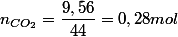n_{CO_{2}}=\dfrac{9,56}{44}=0,28 mol